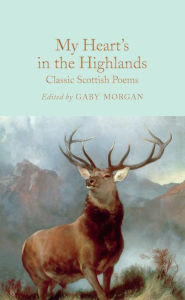 Title: My Heart's in the Highlands: Classic Scottish Poems, Author: Gaby Morgan