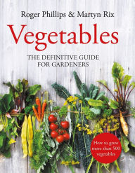 Title: Vegetables: The Definitive Guide for Gardeners, Author: Roger Phillips