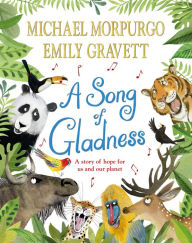 Title: A Song of Gladness: A Story of Hope for Us and Our Planet, Author: Michael Morpurgo