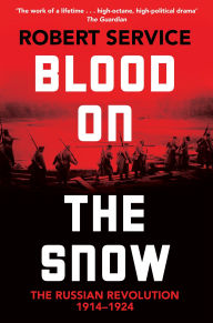 Title: Blood on the Snow: The Russian Revolution 1914-1924, Author: Robert Service