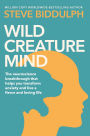 Wild Creature Mind: The Neuroscience Breakthrough that Helps You Transform Anxiety and Live a Fierce and Loving Life
