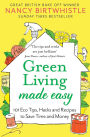 Green Living Made Easy: 101 Eco Tips, Hacks and Recipes to Save Time and Money