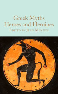 Title: Greek Myths: Heroes and Heroines, Author: Jean Menzies