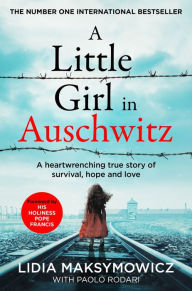 Title: A Little Girl in Auschwitz: A heart-wrenching true story of survival, hope and love, Author: Lidia Maksymowicz