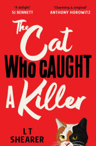Title: The Cat Who Caught a Killer: Curl Up With Purr-fect Cosy Crime Fiction for Cat Lovers, Author: L T Shearer