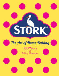 Title: The Stork Book of Baking: 100 Luscious Cakes and Bakes From a Century of Home Baking, Author: Stork