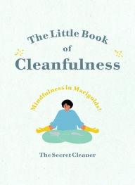 Title: The Little Book of Cleanfulness: Mindfulness in Marigolds!, Author: The Secret Cleaner