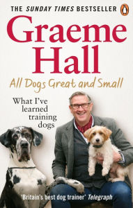 Title: All Dogs Great and Small, Author: Graeme Hall