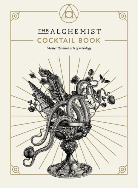 The Alchemist Cocktail Book: Master the Dark Arts of Mixology by The  Alchemist, Hardcover