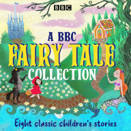 Title: A BBC Fairy Tale Collection: Eight Dramatisations of Classic Children's Stories, Author: Various