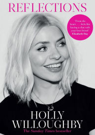 Title: Reflections: The Sunday Times bestselling book of life lessons from superstar presenter Holly Willoughby, Author: Holly Willoughby