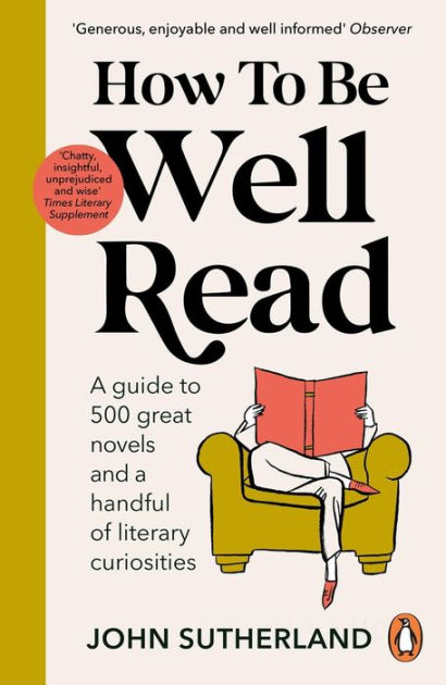 how-to-be-well-read-a-guide-to-500-great-novels-and-a-handful-of