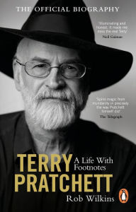 Title: Terry Pratchett: A Life With Footnotes: The Official Biography, Author: Rob Wilkins