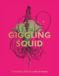 Title: The Giggling Squid Cookbook: Tantalising Thai Dishes to Enjoy Together, Author: Various