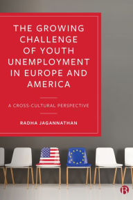Title: The Growing Challenge of Youth Unemployment in Europe and America: A Cross-Cultural Perspective, Author: Radha Jagannathan