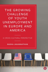 Title: The Growing Challenge of Youth Unemployment in Europe and America: A Cross-Cultural Perspective, Author: Radha Jagannathan