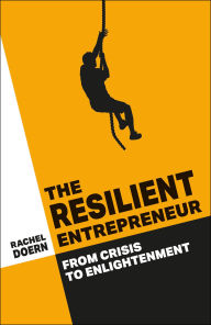 Title: The Resilient Entrepreneur: From Crisis to Enlightenment, Author: Rachel Doern