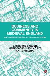 Title: Business and Community in Medieval England: The Cambridge Hundred Rolls Source Volume, Author: Catherine Casson
