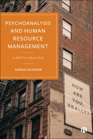 Title: Psychoanalysis and Human Resource Management: A Depth Analysis, Author: Sarah Gilmore
