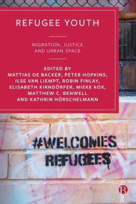 Title: Refugee Youth: Migration, Justice and Urban Space, Author: Seyma Karamese