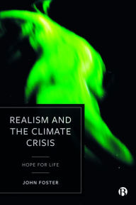 Title: Realism and the Climate Crisis: Hope for Life, Author: John Foster