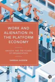 Title: Work and Alienation in the Platform Economy: Amazon and the Power of Organization, Author: Sarrah Kassem