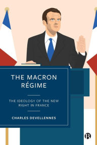 Title: The Macron Régime: The Ideology of the New Right in France, Author: Charles Devellennes