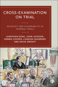Title: Cross-Examination on Trial: Advocacy and Vulnerability in Criminal Trials, Author: Jonathan Doak