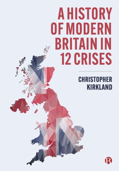 A History of Modern Britain in 12 Crises