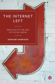 Title: The Internet Left: Ideology in the Age of Social Media, Author: Graham Harrison