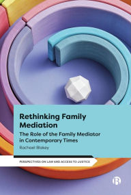 Title: Rethinking Family Mediation: The Role of the Family Mediator in Contemporary Times, Author: Rachael Blakey