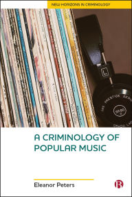 Title: A Criminology of Popular Music, Author: Eleanor Peters