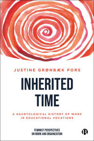 Title: Inherited Time: A Hauntological History of Work in Educational Vocations, Author: Justine Grønbæk Pors