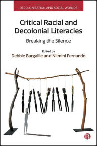 Title: Critical Racial and Decolonial Literacies: Breaking the Silence, Author: Maria Giannacopoulos