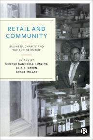 Title: Retail and Community: Business, Charity and the End of Empire, Author: Nadia Awal