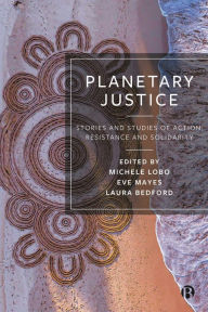 Title: Planetary Justice: Stories and Studies of Action, Resistance and Solidarity, Author: Natasha Abhayawickrama