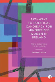 Title: Pathways to Political Candidacy for Minoritized Women in Ireland: From Exclusion to Inclusion, Author: Pauline Cullen