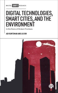 Title: Digital Technologies, Smart Cities, and the Environment: In the Ruins of Broken Promises, Author: Adi Kuntsman