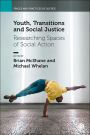Youth, Transitions and Social Justice: Researching Spaces of Social Action