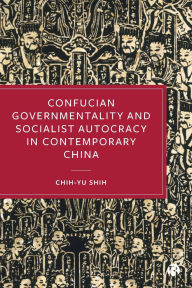 Title: Confucian Governmentality and Socialist Autocracy in Contemporary China, Author: Chih-yu Shih
