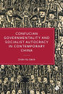 Confucian Governmentality and Socialist Autocracy in Contemporary China