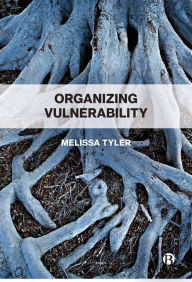 Title: Organizing Vulnerability, Author: Melissa Tyler