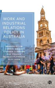 Title: Work and Industrial Relations Policy in Australia, Author: Bradon Ellem