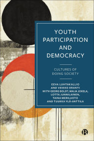 Title: Youth Participation and Democracy: Cultures of Doing Society, Author: Eeva Luhtakallio