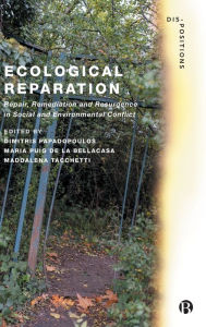 Title: Ecological Reparation: Repair, Remediation and Resurgence in Social and Environmental Conflict, Author: Dimitris Papadopoulos