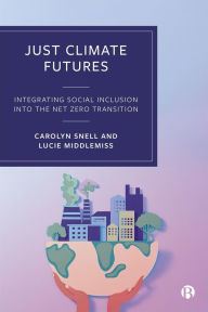 Title: Just Climate Futures: Integrating Social Inclusion Into the Net Zero Transition, Author: Carolyn Snell