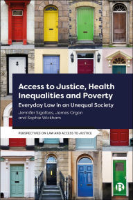 Title: Access to Justice, Health Inequalities and Poverty: Everyday Law in an Unequal Society, Author: Jennifer Sigafoos