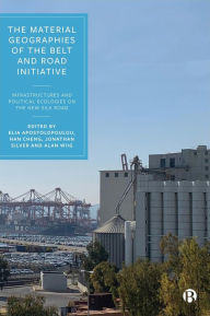 Title: The Material Geographies of the Belt and Road Initiative: Infrastructures and Political Ecologies on the New Silk Road, Author: Ratchada Arpornsilp