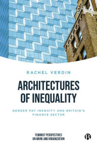 Title: Architectures of Inequality: Gender Pay Inequity and Britain's Finance Sector, Author: Rachel Verdin