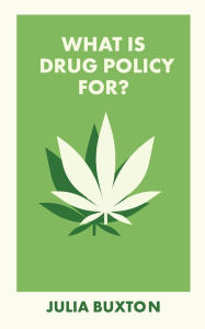 Title: What Is Drug Policy For?, Author: Julia Buxton